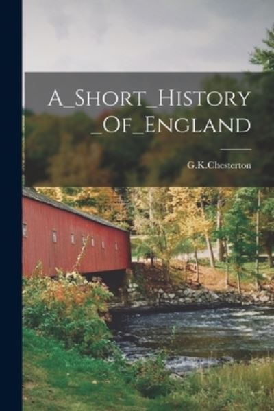 Cover for G K Chesterton · A_Short_History_Of_England (Pocketbok) (2021)