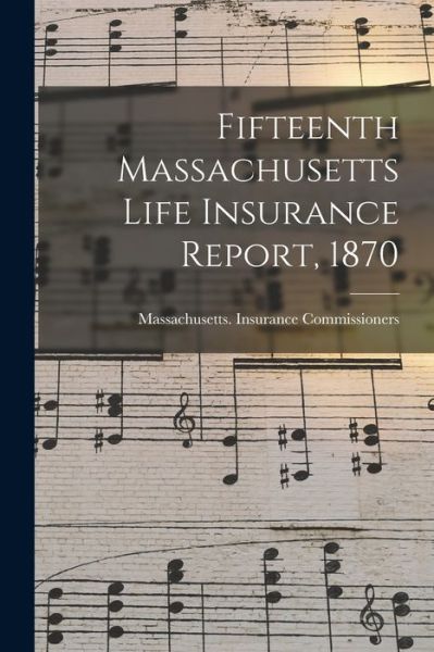 Cover for Massachusetts Insurance Commissioners · Fifteenth Massachusetts Life Insurance Report, 1870 (Paperback Book) (2021)