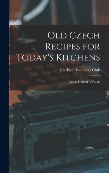 Cover for Neb ) Clarkson Woman's Club (Clarkson · Old Czech Recipes for Today's Kitchens (Hardcover Book) (2021)