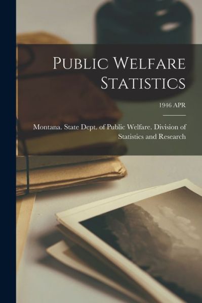Public Welfare Statistics; 1946 APR - Montana State Dept of Public Welfare - Bücher - Hassell Street Press - 9781014081131 - 9. September 2021
