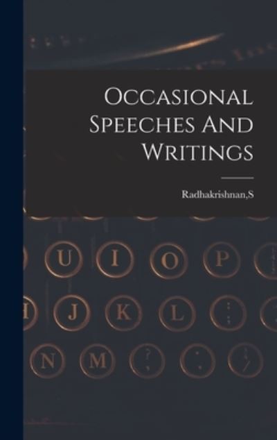 Cover for S Radhakrishnan · Occasional Speeches And Writings (Hardcover Book) (2021)