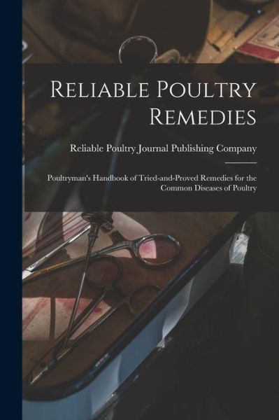 Cover for Reliable Poultry Journal Publishing C · Reliable Poultry Remedies: Poultryman's Handbook of Tried-and-proved Remedies for the Common Diseases of Poultry (Paperback Book) (2021)