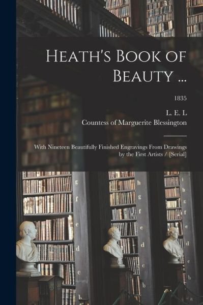 Cover for L E L (Letitia Elizabeth Landon) · Heath's Book of Beauty ...: With Nineteen Beautifully Finished Engravings From Drawings by the First Artists / [serial]; 1835 (Pocketbok) (2021)