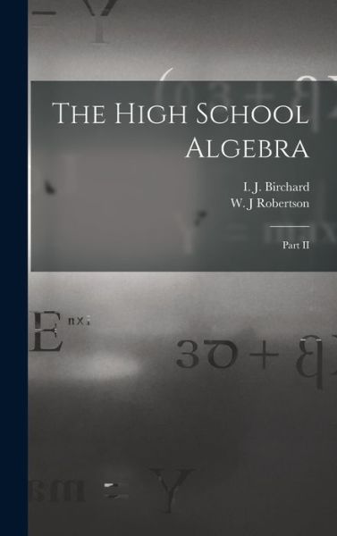 Cover for I J (Isaac James) 1850-1 Birchard · The High School Algebra [microform] (Hardcover bog) (2021)