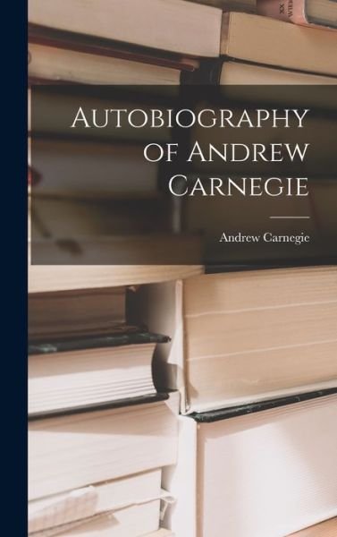 Cover for Andrew Carnegie · Autobiography of Andrew Carnegie (Book) (2022)