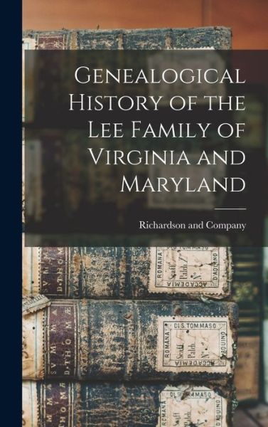 Cover for Richardson and Company · Genealogical History of the Lee Family of Virginia and Maryland (Book) (2022)