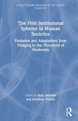 Cover for Seth Abrutyn · The First Institutional Spheres in Human Societies: Evolution and Adaptations from Foraging to the Threshold of Modernity - Evolutionary Analysis in the Social Sciences (Hardcover bog) (2022)