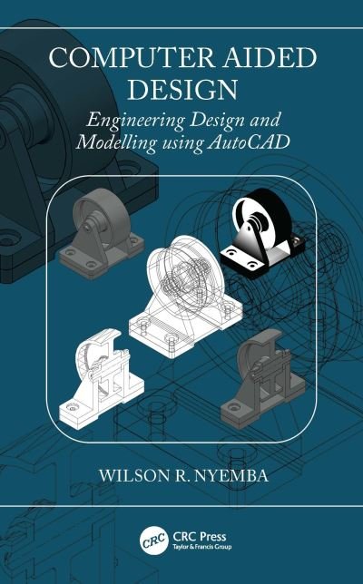 Cover for Nyemba, Wilson R (University of Zimbabwe, Zimbabwe) · Computer Aided Design: Engineering Design and Modeling using AutoCAD (Hardcover Book) (2022)