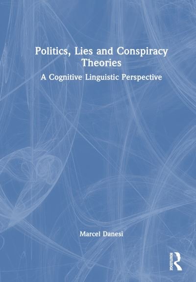 Cover for Marcel Danesi · Politics, Lies and Conspiracy Theories: A Cognitive Linguistic Perspective (Hardcover Book) (2023)