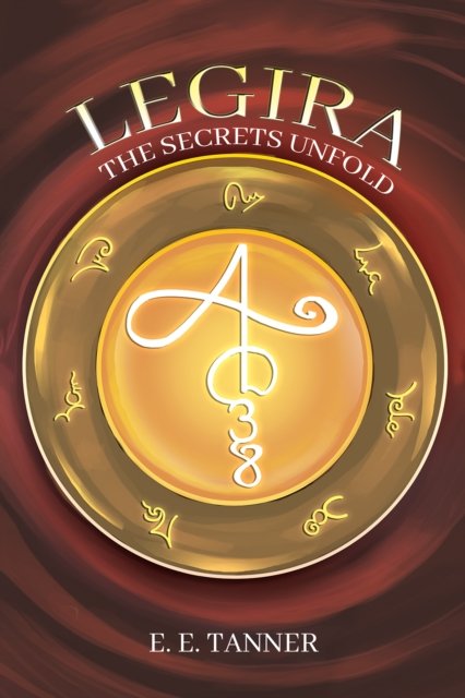 Legira: The Secrets Unfold - E E Tanner - Bøger - Austin Macauley Publishers - 9781035839131 - 26. april 2024