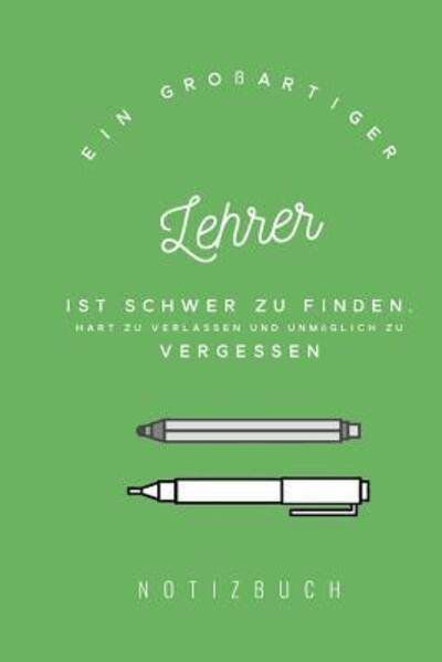 Cover for Lehrer Notizbücher · Ein großartiger Lehrer ist schwer zu finden, hart zu verlassen und unmöglich zu vergessen : A5 Notizbuch kariert | Unterrichtsplaner | Lehrerplaner | ... Referendare | Dozenten (Paperback Bog) (2019)