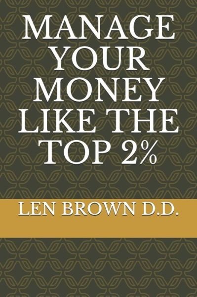 Cover for Len Brown D D · Manage Your Money Like the Top 2% (Pocketbok) (2019)