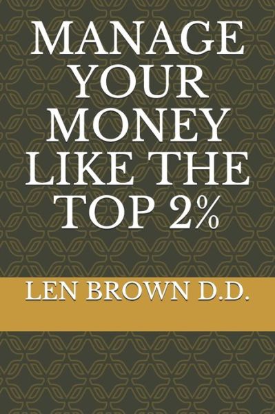 Cover for Len Brown D D · Manage Your Money Like the Top 2% (Taschenbuch) (2019)