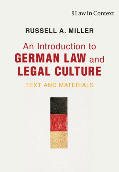 An Introduction to German Law and Legal Culture: Text and Materials - Law in Context - Miller, Russell A. (Washington and Lee University, Virginia) - Books - Cambridge University Press - 9781107141131 - October 17, 2024