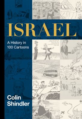 Cover for Shindler, Colin (School of Oriental and African Studies, University of London) · Israel: A History in 100 Cartoons (Hardcover Book) (2023)