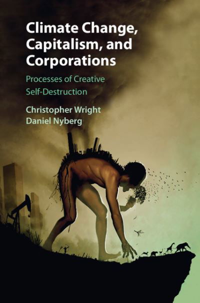 Cover for Wright, Christopher (University of Sydney) · Climate Change, Capitalism, and Corporations: Processes of Creative Self-Destruction (Paperback Book) (2015)
