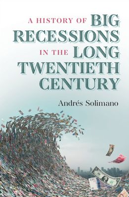 Cover for Andres Solimano · A History of Big Recessions in the Long Twentieth Century (Paperback Book) (2020)