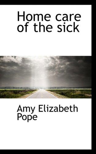 Cover for Amy Elizabeth Pope · Home Care of the Sick (Paperback Book) (2009)