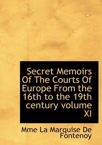 Cover for Mme La Marquise De Fontenoy · Secret Memoirs of the Courts of Europe from the 16th to the 19th Century Volume Xi (Paperback Bog) [Large Type edition] (2009)