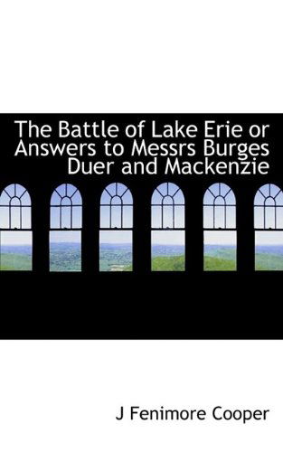 Cover for J Fenimore Cooper · The Battle of Lake Erie or Answers to Messrs Burges Duer and MacKenzie (Paperback Book) (2009)