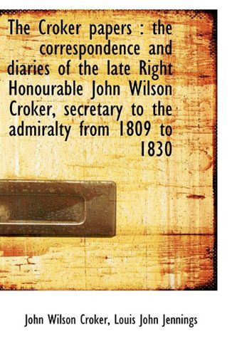 Cover for Louis John Jennings · The Croker Papers: The Correspondence and Diaries of the Late Right Honourable John Wilson Croker, (Hardcover Book) (2009)