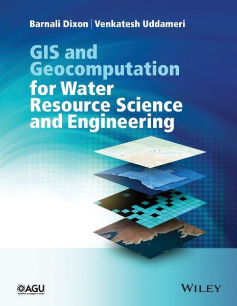 Cover for Barnali Dixon · GIS and Geocomputation for Water Resource Science and Engineering - Wiley Works (Paperback Book) (2016)