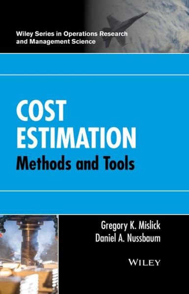 Gregory K. Mislick · Cost Estimation: Methods and Tools - Wiley Series in Operations Research and Management Science (Hardcover bog) (2015)