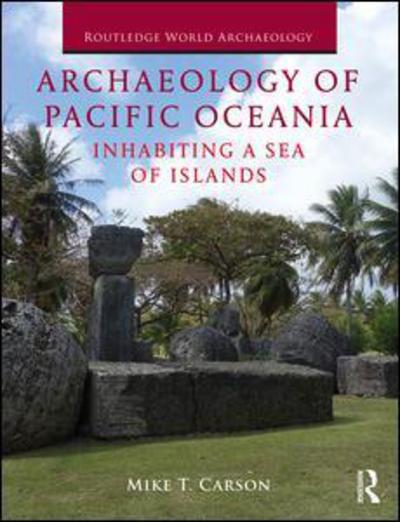 Cover for Carson, Mike T. (Associate Professor of Archaeology at the Richard F. Taitano Micronesian Area Research Center at the University of Guam, Guam.) · Archaeology of Pacific Oceania: Inhabiting a Sea of Islands - Routledge World Archaeology (Hardcover Book) (2018)