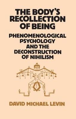 The Body's Recollection of Being: Phenomenological Psychology and the Deconstruction of Nihilism - David Michael Levin - Books - Taylor & Francis Ltd - 9781138154131 - December 2, 2016
