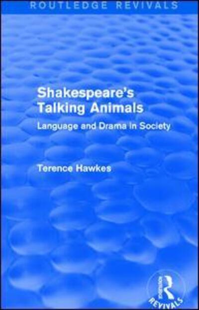 Cover for Hawkes, Terence (Emeritus Professor of English, Cardiff University, UK) · Routledge Revivals: Shakespeare's Talking Animals (1973): Language and Drama in Society (Hardcover Book) (2016)