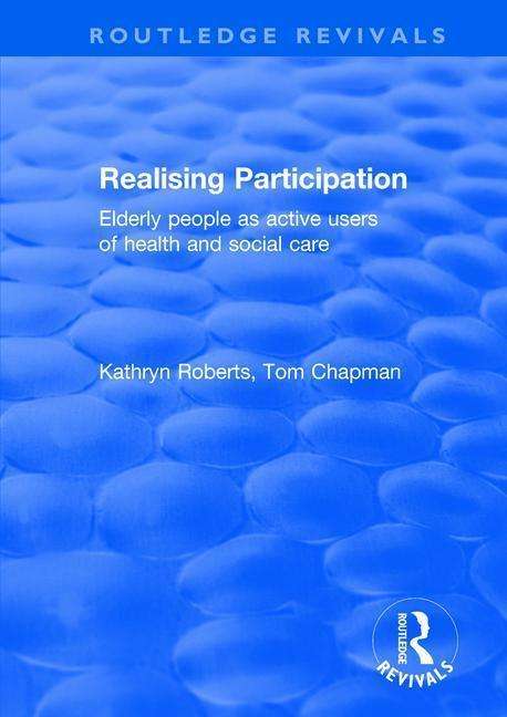 Cover for Kathryn Roberts · Realising Participation: Elderly People as Active Users of Health and Social Care - Routledge Revivals (Hardcover Book) (2017)