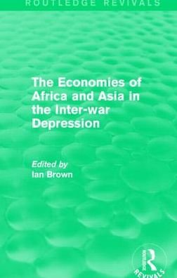 Cover for Ian Brown · The Economies of Africa and Asia in the Inter-war Depression (Routledge Revivals) - Routledge Revivals (Innbunden bok) (2014)
