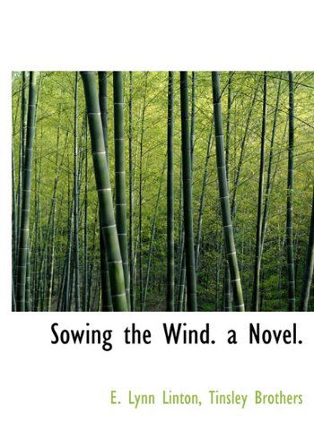 Cover for E. Lynn Linton · Sowing the Wind. a Novel. (Hardcover Book) (2010)