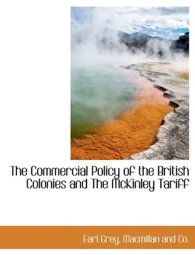 Cover for Earl Grey · The Commercial Policy of the British Colonies and the Mckinley Tariff (Taschenbuch) (2010)