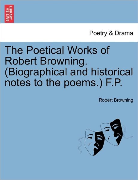 Cover for Robert Browning · The Poetical Works of Robert Browning. (Biographical and Historical Notes to the Poems.) F.p. (Pocketbok) (2011)