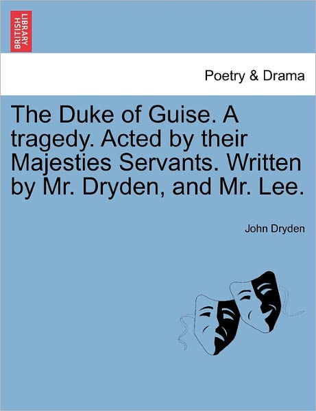 Cover for John Dryden · The Duke of Guise. a Tragedy. Acted by Their Majesties Servants. Written by Mr. Dryden, and Mr. Lee. (Taschenbuch) (2011)