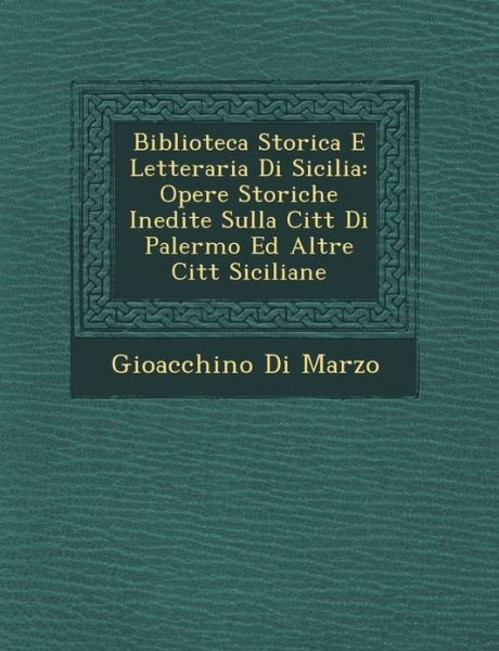 Cover for Gioacchino Di Marzo · Biblioteca Storica E Letteraria Di Sicilia: Opere Storiche Inedite Sulla Citt Di Palermo Ed Altre Citt Siciliane (Paperback Bog) (2012)