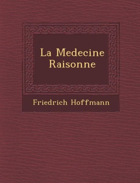 Cover for Friedrich Hoffmann · La Medecine Raisonn E (Paperback Book) (2012)