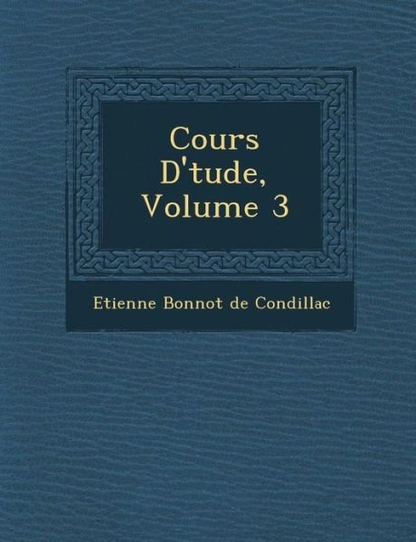 Cover for Etienne Bonnot De Condillac · Cours D' Tude, Volume 3 (Paperback Bog) (2012)