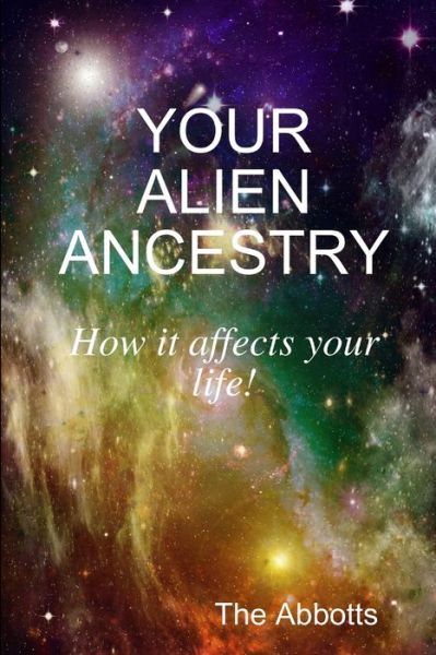 Your Alien Ancestry - How it Affects Your Life! - The Abbotts - Książki - Lulu.com - 9781329620131 - 13 października 2015