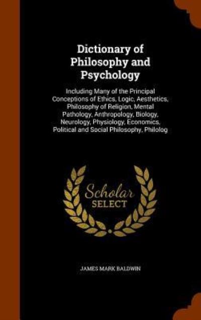 Dictionary of Philosophy and Psychology - James Mark Baldwin - Books - Arkose Press - 9781343620131 - September 27, 2015