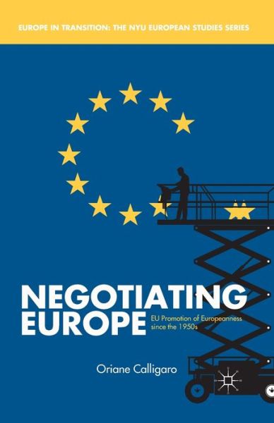 Cover for O. Calligaro · Negotiating Europe: EU Promotion of Europeanness since the 1950s - Europe in Transition: The NYU European Studies Series (Taschenbuch) [1st ed. 2013 edition] (2015)