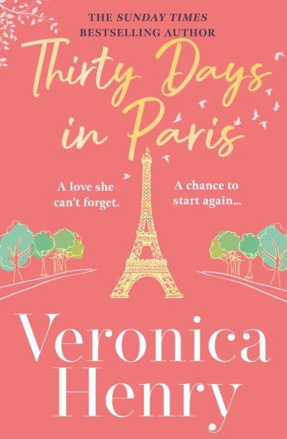 Thirty Days in Paris: The gorgeously escapist, romantic and uplifting new novel from the Sunday Times bestselling author - Veronica Henry - Bücher - Orion Publishing Co - 9781398703131 - 13. April 2023