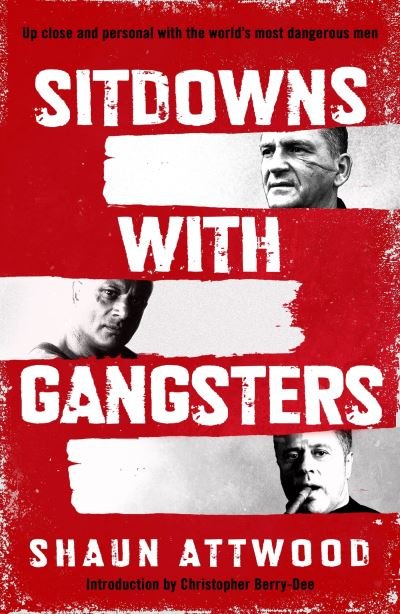 Sitdowns with Gangsters: My real and terrifying conversations with the world’s most dangerous men - Shaun Attwood - Bücher - Orion Publishing Co - 9781399607131 - 1. Februar 2024