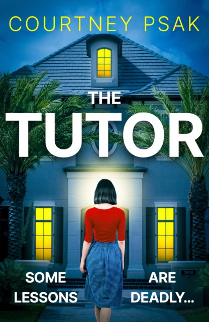 The Tutor: An utterly gripping psychological thriller with a heart stopping twist for 2025 - Courtney Psak - Books - Hodder & Stoughton - 9781399748131 - August 7, 2025