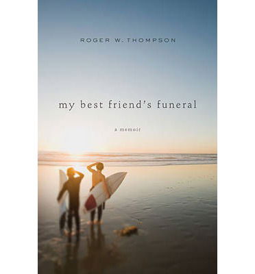 Cover for Roger W. Thompson · My Best Friend's Funeral: a Memoir (Paperback Book) (2014)
