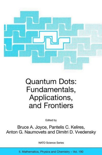 Cover for Bruce a Joyce · Quantum Dots: Fundamentals, Applications, and Frontiers: Proceedings of the NATO ARW on Quantum Dots: Fundamentals, Applications and Frontiers, Crete, Greece 20 - 24 July 2003 - NATO Science Series II (Hardcover Book) [2005 edition] (2005)