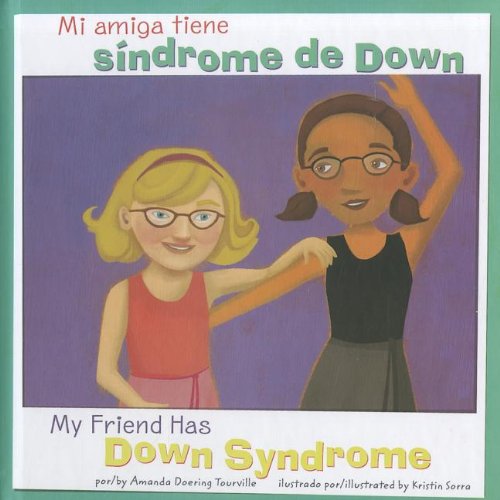 Cover for Amanda Doering Tourville · Mi Amiga Tiene Síndrome De Down/my Friend Has Down Syndrome (Amigos Con Discapacidades / Friends with Disabilities) (Multilingual Edition) (Hardcover Book) [Multilingual, Bilingual edition] (2012)