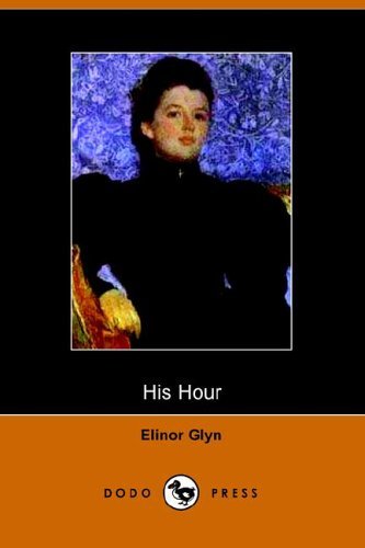 His Hour - Elinor Glyn - Bøger - Dodo Press - 9781406501131 - 25. oktober 2005
