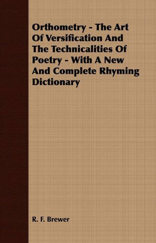 Cover for R. F. Brewer · Orthometry - the Art of Versification and the Technicalities of Poetry - with a New and Complete Rhyming Dictionary (Paperback Book) (2008)